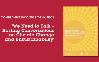 ‘We Need to Talk – Hosting Conversations on Climate Change and Unsustainability’ – Comhlámh’s IVCO 2022 Think Piece