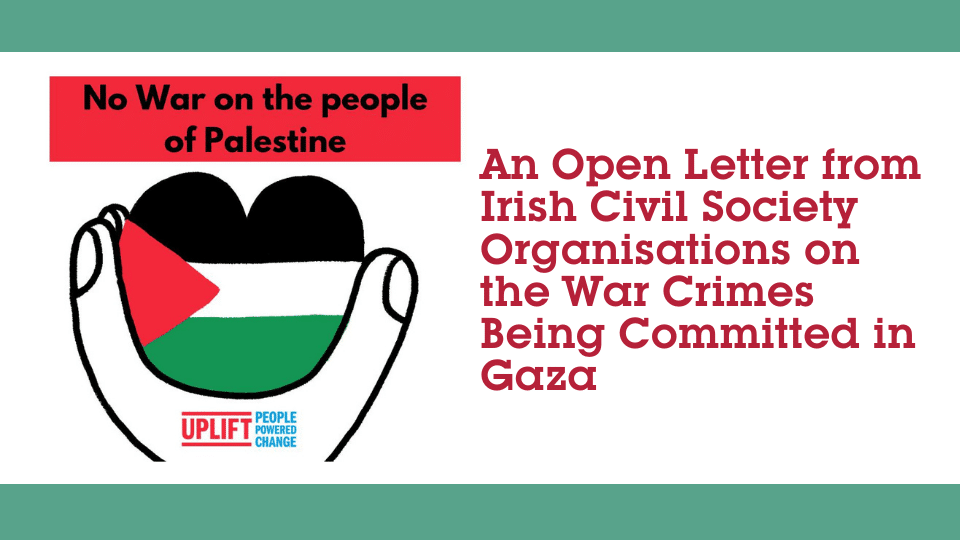 Comhlámh Signs Uplift's Open Letter to Our Leaders from Irish Civil Society Organisations on the War Crimes Being Committed in Gaza